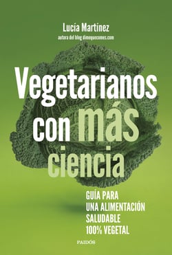 Vegetarianos con más ciencia - Guía para una alimentación saludable 100 % vegetal