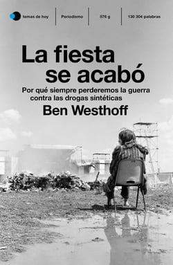 La fiesta se acabó - Por qué siempre perderemos la guerra contra las drogas sintéticas