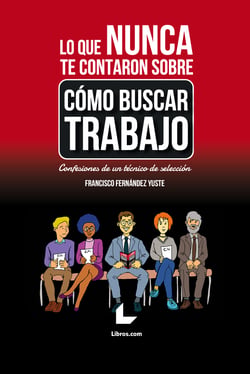 Lo que nunca te contaron sobre cómo buscar trabajo - Confesiones de un técnico de selección