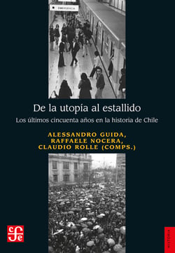 De la utopía al estallido - Los últimos cincuenta años en la historia de Chile