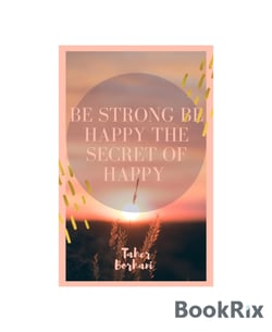 Be strong be happy the secret of happy