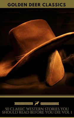 50 Western Stories Masterpieces You Must Read Before You Die (Golden Deer Classics) - The Last Of The Mohicans, The Log Of A Cowboy, Riders of the Purple Sage, Cabin Fever, Black Jack...