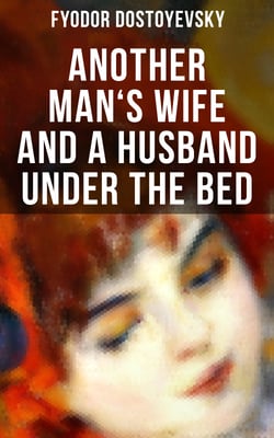 ANOTHER MAN'S WIFE AND A HUSBAND UNDER THE BED - A Humorous Love Triangle Tale