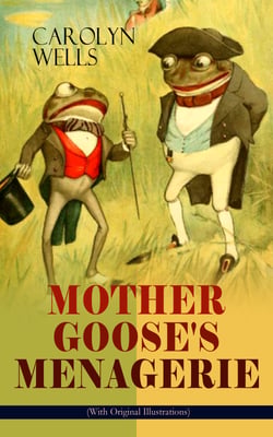 MOTHER GOOSE'S MENAGERIE (With Original Illustrations) - Children's Book Classic