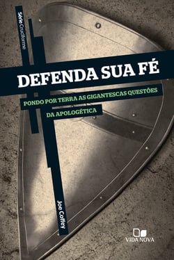 Defenda sua fé - Pondo em terra as gigantescas questões da apologética