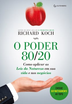 O poder 80/20 - Como aplicar as Leis da Natureza em sua vida e nos negócios