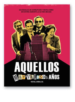 Aquellos maravillosos años - Escándalos de corrupción y despilfarro en España durante la última década