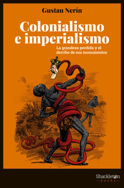 Colonialismo e imperialismo - La grandeza perdida y el derribo de sus monumentos