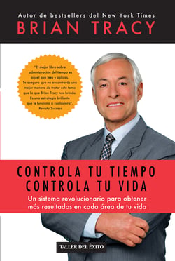 Controla tu tiempo, controla tu vida - Un sistema revolucionario para obtener más resultados en cada área de tu vida