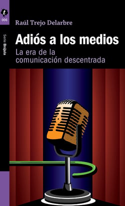 Adiós a los medios - La era de la comunicación descentrada