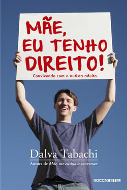 Mãe, eu tenho direito! - Convivendo com o autista adulto