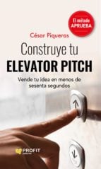 Construye tu elevator pitch - Vende tu idea en menos de sesenta segundos