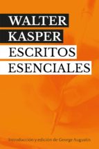 WALTER KASPER. ESCRITOS ESENCIALES - Introducción y edición de George Augustin