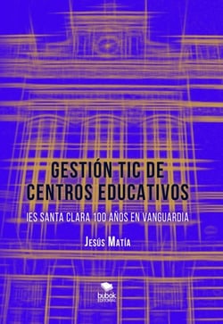 GESTIÓN TIC DE CENTROS EDUCATIVOS. IES Santa Clara, 100 años en vanguardia