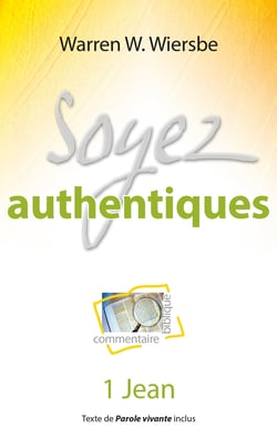 Soyez authentiques - Commentaire biblique et pratique sur la première épître de Jean