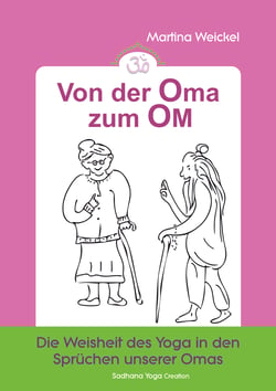 Von der Oma zum OM - Die Weisheit des Yoga in den Sprüchen unserer Omas
