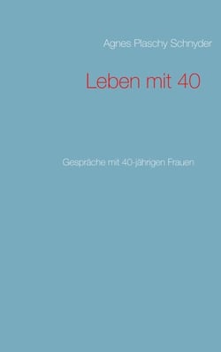 Leben mit 40 - Gespräche mit 40-jährigen Frauen