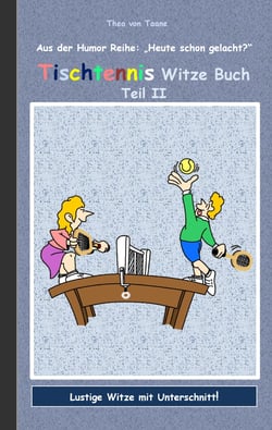 Tischtennis Witze Buch Teil II - Humor &amp; Spaß aus der Reihe "Heute schon gelacht?" Lustige Witze mit Unterschnitt! Witze zum Lachen und Schmunzeln.