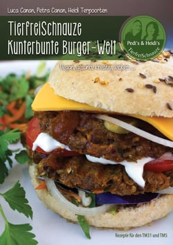 TierfreiSchnauze Kunterbunte Burger-Welt - Vegan, gesund, kreativ, lecker…Rezepte für den TM31 und TM5