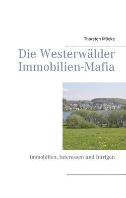 Die Westerwälder Immobilien-Mafia - Immobilien, Interessen und Intrigen