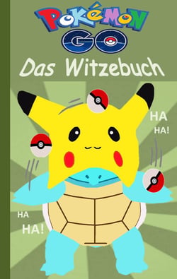 Pokémon GO - Das Witzebuch - Inoffizielles Pokemon GO Buch (lustig, lachen, witzig; Pokemon GO für Kinder, Humor, Pokemon GO deutsch, Bücher, Schule, Augmented Reality, Spiel, Game, Pikachu, Schiggy)