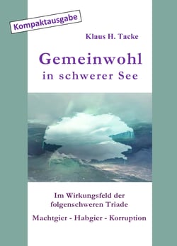 Gemeinwohl in schwerer See - Im Wirkungsfeld der folgenschweren Triade Machtgier - Habgier - Korruption