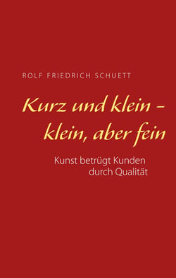 Kurz und klein - klein, aber fein - Kunst betrügt Kunden durch Qualität
