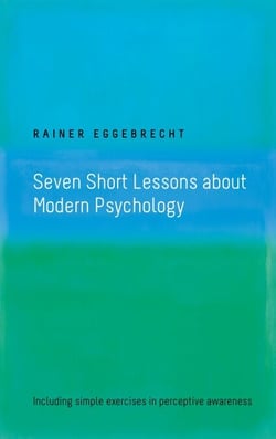 Seven Short Lessons about Modern Psychology - Including simple exercises in perceptive awareness