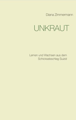 UNKRAUT - Lernen und Wachsen aus dem Schicksalsschlag Suizid