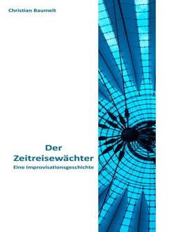 Der Zeitreisewächter - Eine Improvisationsgeschichte