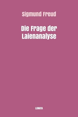 Die Frage der Laienanalyse - Unterredungen mit einem Unparteiischen