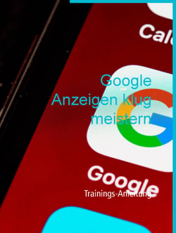 Google Anzeigen klug meistern - Trainings-Anleitung