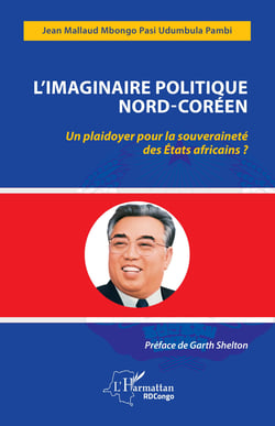 L'imaginaire politique Nord-Coréen - Un plaidoyer pour la souveraineté des États africains