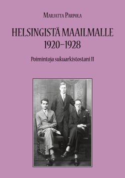Helsingistä maailmalle 1920-1928 - Poimintoja sukuarkistostani II