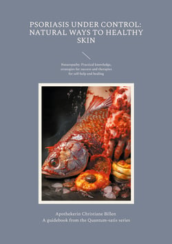 Psoriasis under control: Natural ways to healthy skin - A guidebook from the Quantum-satis series - Psoriasis naturopathy: Practical knowledge, strategies for success and therapies for self-help and healing (English edition)