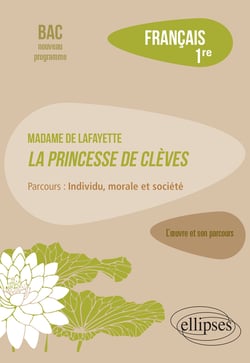 Français, Première. L'œuvre et son parcours : Madame de Lafayette, La Princesse de Clèves, parcours "Individu, morale et société"