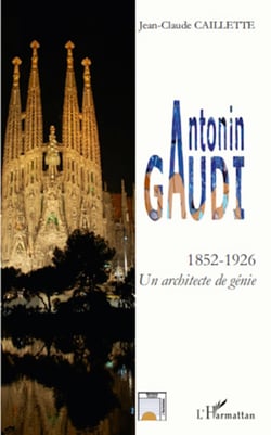 Antonin GAUDI - Un architecte de génie