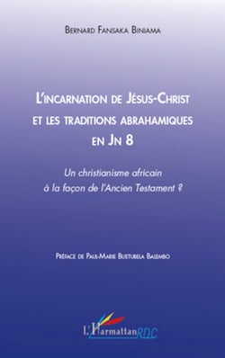 L'incarnation de Jésus-Christ et les traditions abrahamiques en Jn 8 - Un christianisme africain à la façon de l'Ancien Testament ?