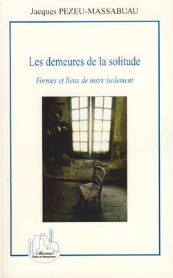 Les demeures de la solitude - Formes et lieux de notre isolement