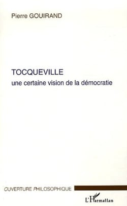 Tocqueville - Une certaine vision de la démocratie