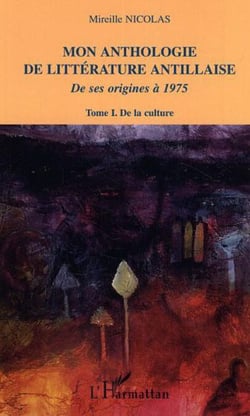 Mon anthologie de littérature antillaise - Tome 1 - De la culture - De ses origines à 1975