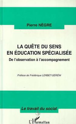 LA QUETE DU SENS EN EDUCATION SPECIALISEE - De l'observation à l'accompagnement