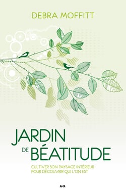 Jardin de béatitude - Cultiver son paysage intérieur pour découvrir qui l’on est
