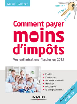Comment payer moins d'impôts en 2013 - Famille, placements, résidence principale, handicap, déclarations...
