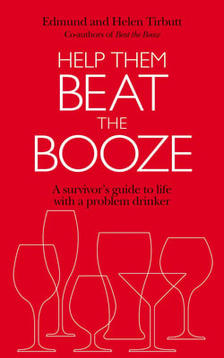 Help Them Beat The Booze - How to survive life with a problem drinker