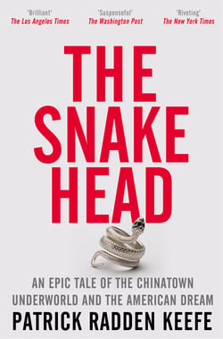 The Snakehead - A powerful investigative account of organised crime in New York's Chinatown, from the bestselling author of London Falling