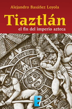 Tiaztlán - El fin del imperio azteca