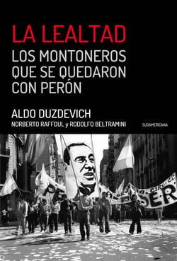 La Lealtad - Los Montoneros que se quedaron con Perón