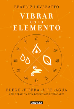 Vibrar en tu elemento - Fuego - Tierra - Aire - Agua. Y su relación con los signos zodiacales