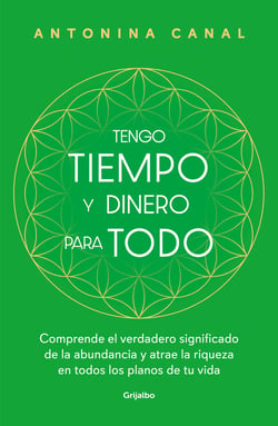 Tengo tiempo y dinero para todo - Comprende el verdadero significado de la abundancia y atrae la riqueza en todos los planos de tu vida